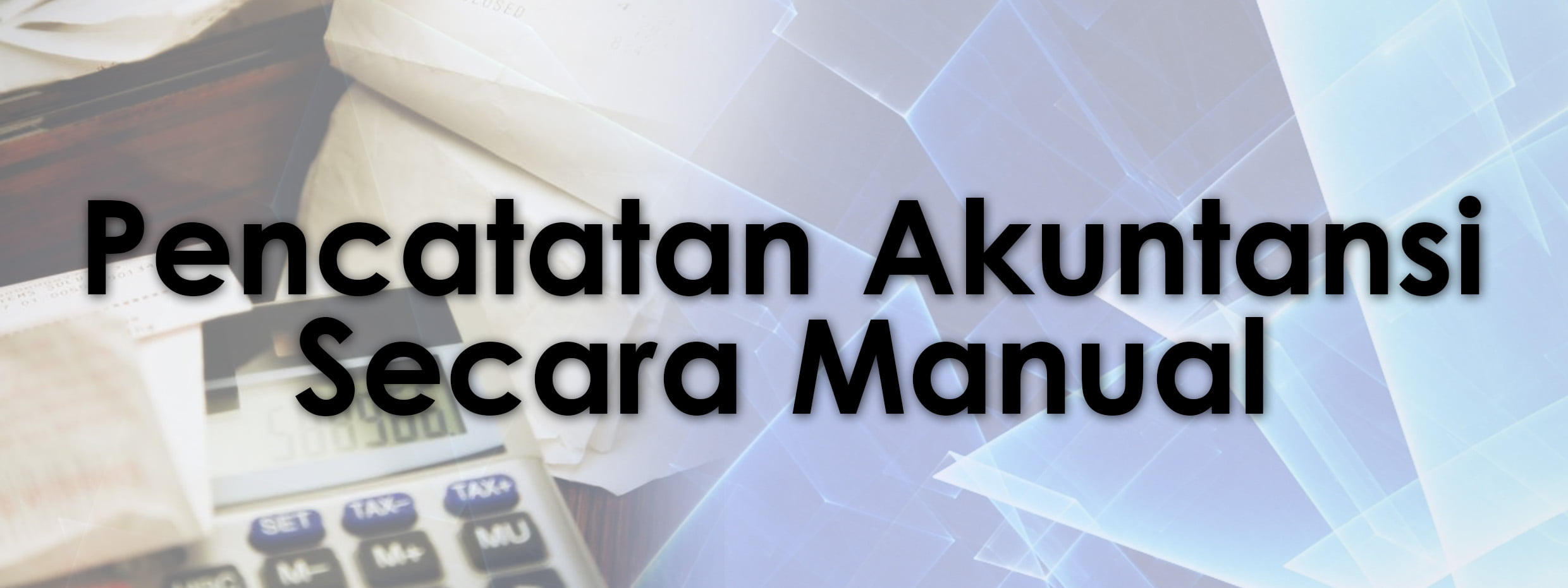 Pencatatan Akuntansi Secara Manual Pencatatan Akuntansi Secara Manual