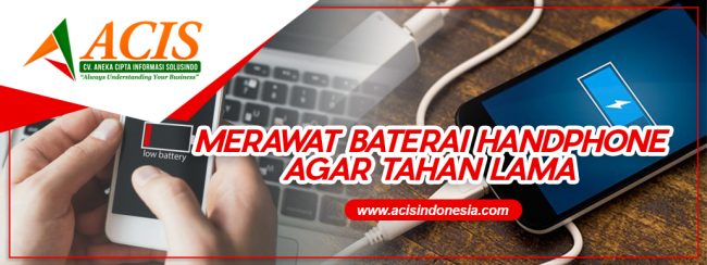 Merawat batERAI handphone agar tahan lama