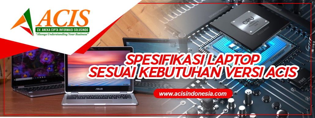 SPESIFIKASI LAPTOP SESUAI KEBUTUHAN VERSI ACIS